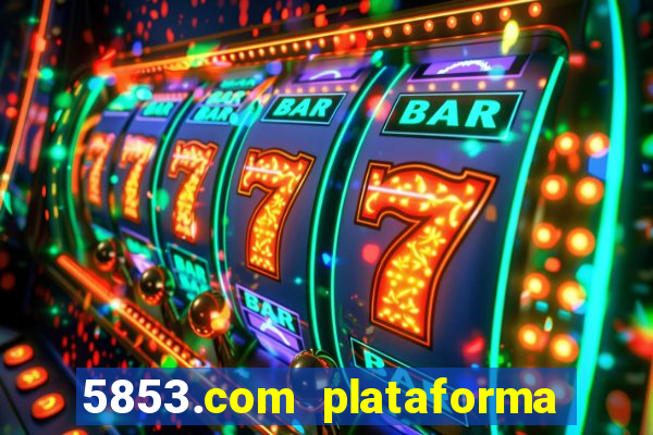 5853.com plataforma de jogos